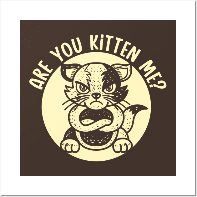 Are you Kitten me? (Mono) Wall Art by nickbeta